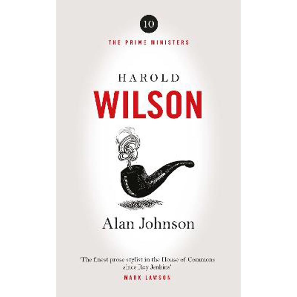 Harold Wilson: Twentieth Century Man: The Prime Ministers Series (Hardback) - Alan Johnson